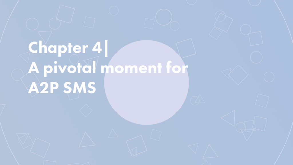 Chapter 4 | A Pivotal moment for A2P SMS