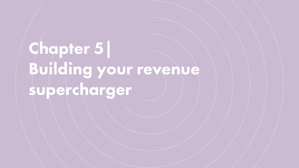 Chapter 5 | Building your revenue supercharger