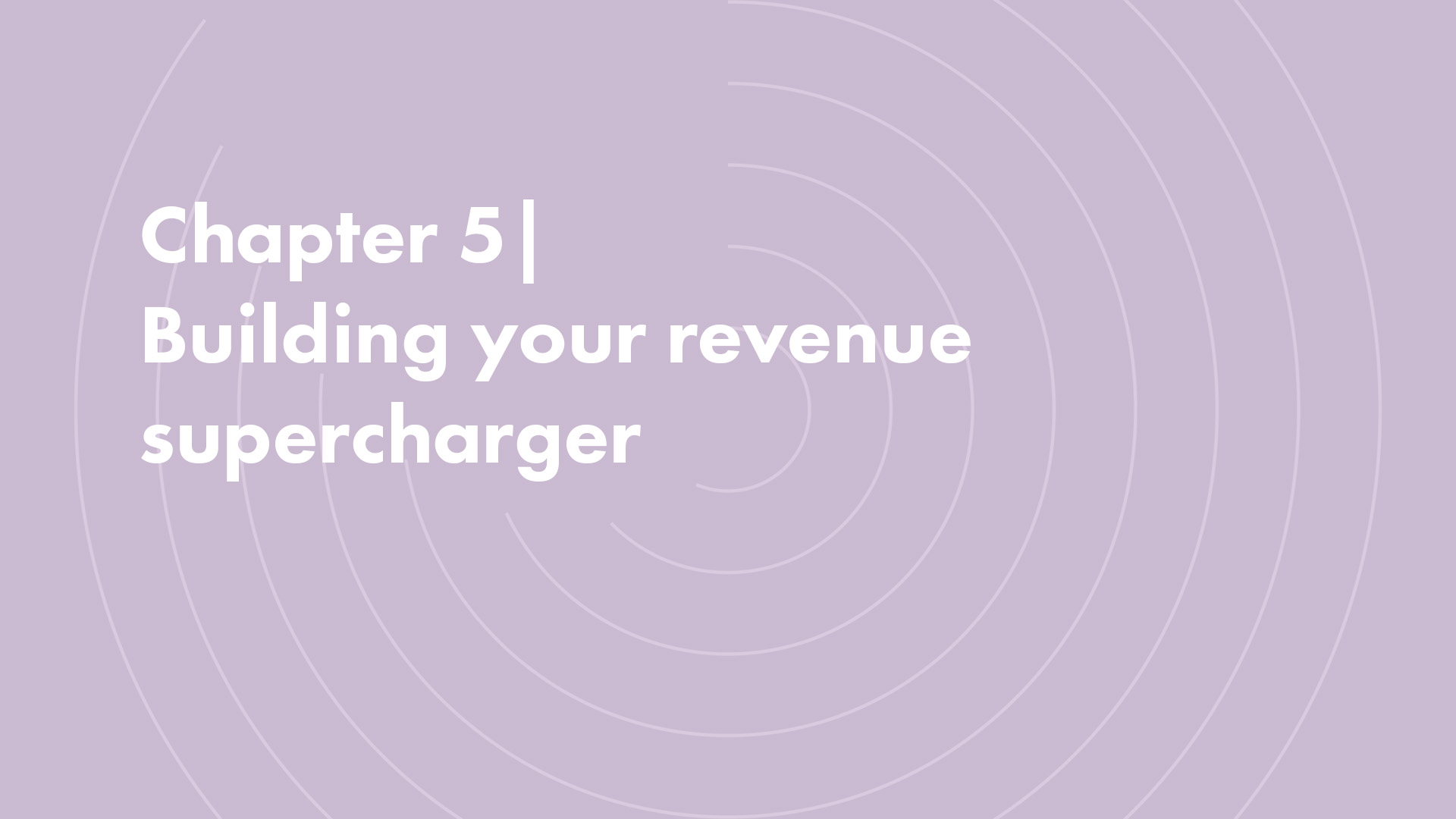 Chapter 5 | Building your revenue supercharger