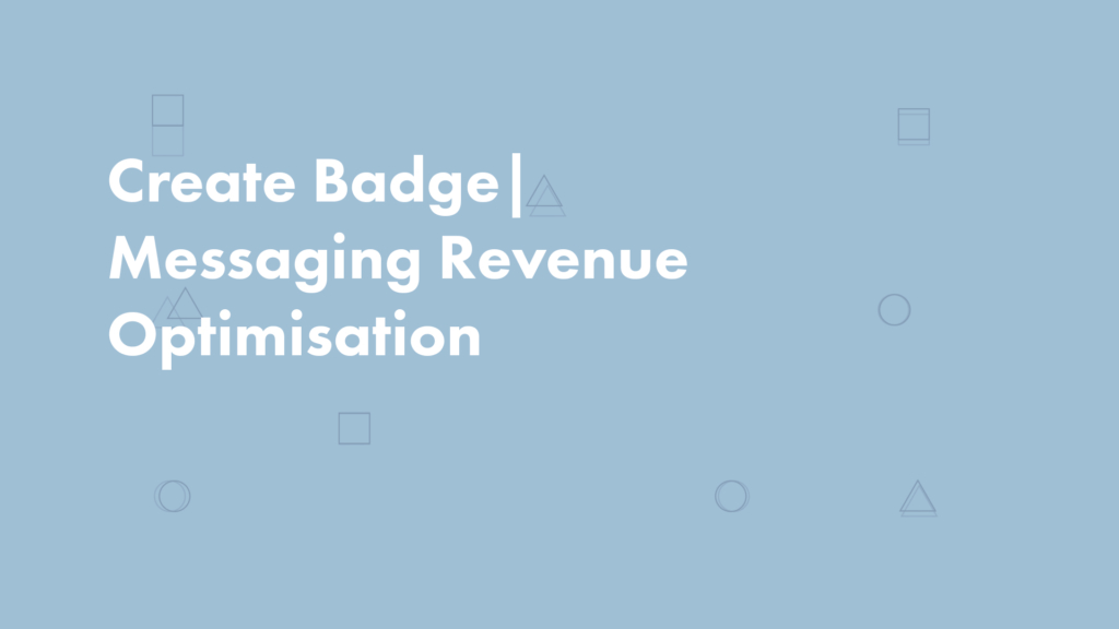 Create Badge | Messaging Revenue Optimisation