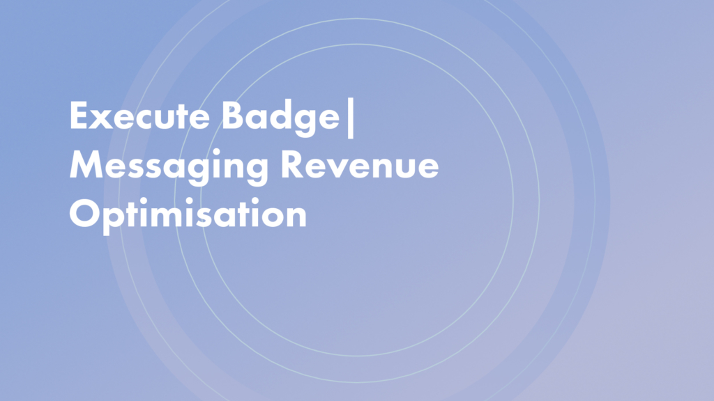 Execute Badge | Messaging Revenue Optimisation