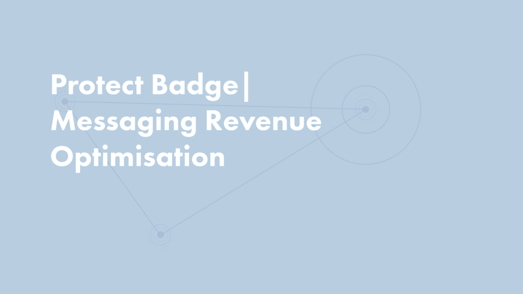 Protect Badge | Messaging Revenue Optimisation